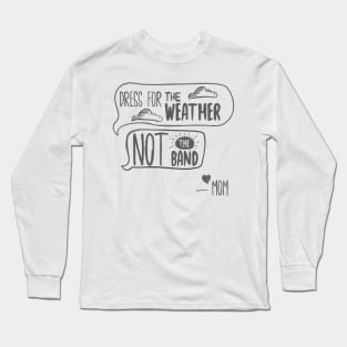 Dress for the Weather not the band Long Sleeve T-Shirt